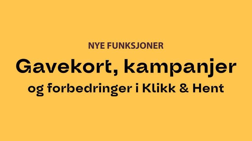 Gavekort, kampanjer og forbedringer i Klikk & Hent